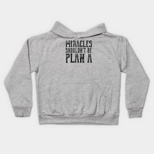 Plain truth: Miracles shouldn't be Plan A (black text) Kids Hoodie